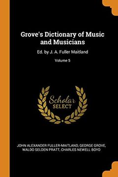 portada Grove's Dictionary of Music and Musicians: Ed. By j. An Fuller Maitland; Volume 5 
