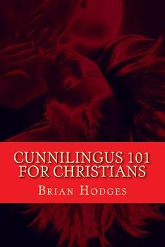 portada Cunnilingus 101 for Christians: Pleasing your wife through the beautiful act of oral sex (in English)