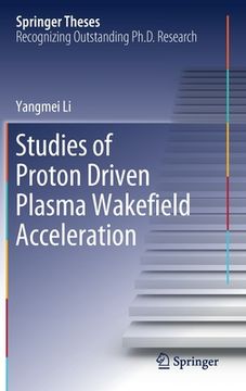portada Studies of Proton Driven Plasma Wakeﬁeld Acceleration (en Inglés)