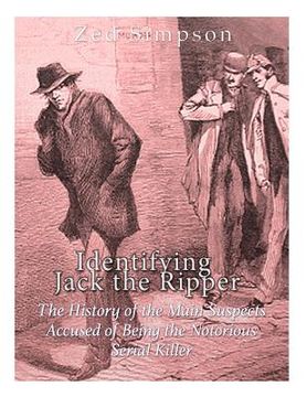 portada Identifying Jack the Ripper: The History of the Main Suspects Accused of Being the Notorious Serial Killer (en Inglés)