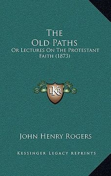 portada the old paths: or lectures on the protestant faith (1873)
