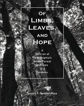 portada Of Limbs, Leaves, and Hope: A Portrait of Philadelphia’S Urban Forest in Times of a Pandemic