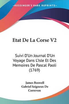 portada Etat De La Corse V2: Suivi D'Un Journal D'Un Voyage Dans L'Isle Et Des Memoires De Pascal Paoli (1769) (in French)
