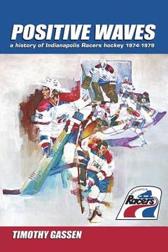 portada Positive Waves: a history of Indianapolis Racers hockey 1974-1979 (in English)