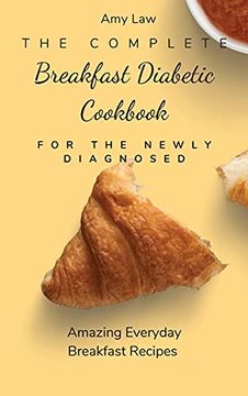 portada The Complete Breakfast Dabetic Cookbook for the Newly Diagnosed: Amazing Everyday Breakfast Recipes (en Inglés)