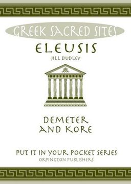portada Eleusis: Demeter and Kore. All You Need to Know About This Sacred Site, its Myths, Legends and its Gods (Put it in Your Pocket Series)