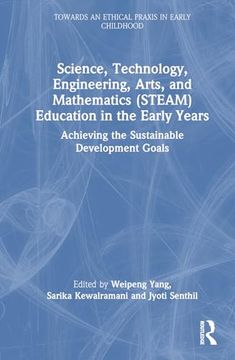 portada Science, Technology, Engineering, Arts, and Mathematics (Steam) Education in the Early Years (Towards an Ethical Praxis in Early Childhood) (en Inglés)