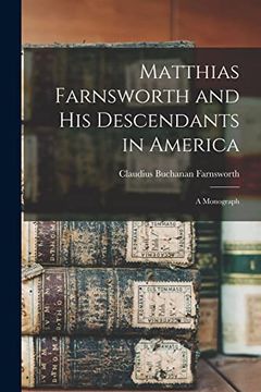 portada Matthias Farnsworth and his Descendants in America: A Monograph (in English)