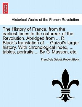 portada the history of france, from the earliest times to the outbreak of the revolution. abridged from ... r. black's translation of ... guizot's larger hist (en Inglés)