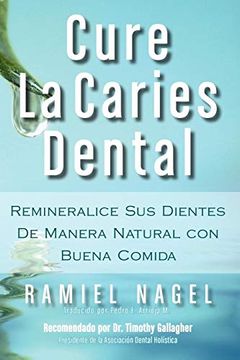 portada Cure la Caries Dental: Remineralice las Caries y Repare sus Dientes Naturalmente con Buena Comida (in Spanish)