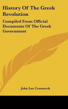 portada history of the greek revolution: compiled from official documents of the greek government (in English)