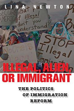 portada Illegal, Alien, or Immigrant: The Politics of Immigration Reform 