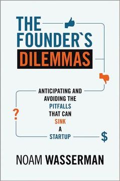 portada the founder's dilemmas: anticipating and avoiding the pitfalls that can sink a startup