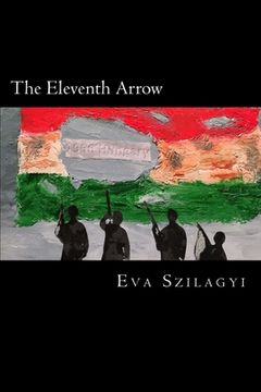 portada The Eleventh Arrow: Then in 1956... the people of Hungary revolted! (en Inglés)