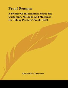 portada proof presses: a primer of information about the customary methods and machines for taking printers' proofs (1918)