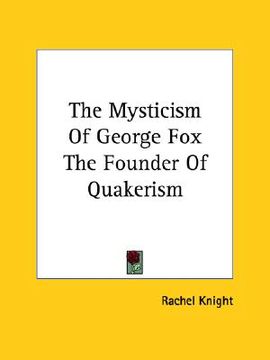 portada the mysticism of george fox the founder of quakerism (en Inglés)