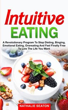 portada Intuitive Eating: A Revolutionary Program to Stop Dieting, Binging, Emotional Eating, Overeating and Feel Finally Free to Live the Life you Want (Weight Loss Books) (en Inglés)
