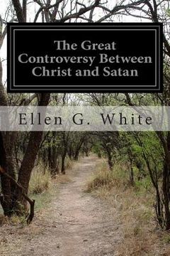 portada The Great Controversy Between Christ and Satan: The Conflict of the Ages in the Christian Dispensation