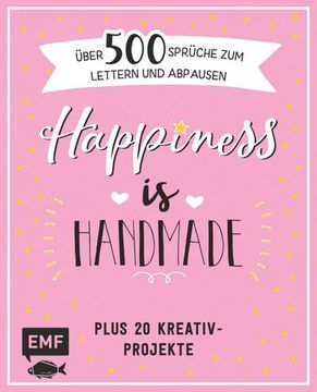 portada Happiness is Handmade Über 500 Sprüche, Zitate und Weisheiten zum Lettern und Abpausen: Plus 20 Kreativ-Projekte (en Alemán)