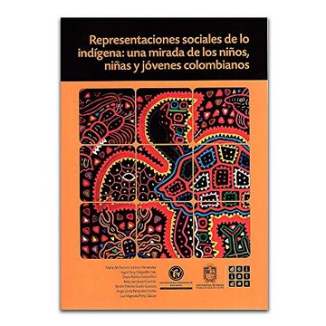 portada Representaciones sociales de lo indígena: una mirada de los niños, niñas y jóvenes colombianos