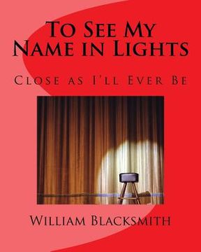 portada To See My Name in Lights: Close as I'll Ever Be (en Inglés)