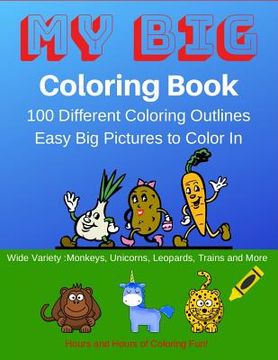 portada My Big Coloring Book: My Big Coloring Book: 100 Easy to Color in Animals, Monsters and Other Great Designs. Great for Kids 2-4 (in English)