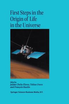 portada First Steps in the Origin of Life in the Universe: Proceedings of the Sixth Trieste Conference on Chemical Evolution Trieste, Italy 18-22 September, 2 (in English)