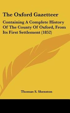 portada the oxford gazetteer: containing a complete history of the county of oxford, from its first settlement (1852)
