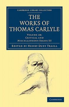 portada The Works of Thomas Carlyle 30 Volume Set: The Works of Thomas Carlyle: Volume 28, Critical and Miscellaneous Essays iii Paperback (Cambridge Library Collection - the Works of Carlyle) (en Inglés)