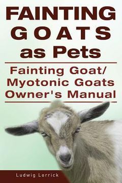 portada Fainting Goats as Pets. Fainting Goat or Myotonic Goats Owners Manual (en Inglés)
