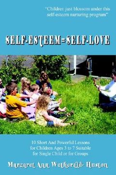 portada self-esteem=self-love: 10 short and powerful lessons for children ages 3 to 7 suitable for single child or for groups (en Inglés)