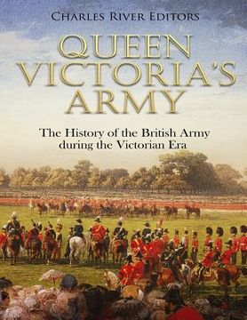 portada Queen Victoria's Army: The History of the British Army during the Victorian Era (en Inglés)