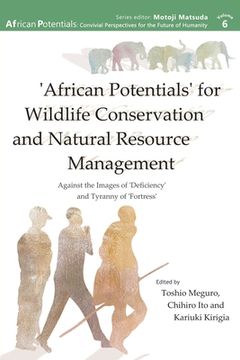 portada 'African Potentials' for Wildlife Conservation and Natural Resource Management: Against the Image of 'Deficiency' and Tyranny of 'Fortress' (en Inglés)