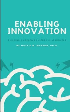 portada Enabling Innovation: Building a Creative Culture in 45-Minutes (en Inglés)