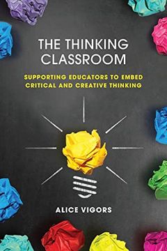portada The Thinking Classroom: Supporting Educators to Embed Critical and Creative Thinking (en Inglés)