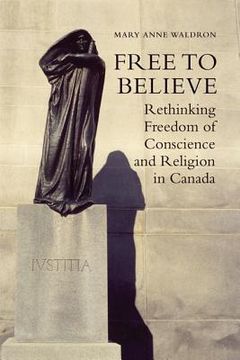 portada Free to Believe: Rethinking Freedom of Conscience and Religion in Canada (in English)