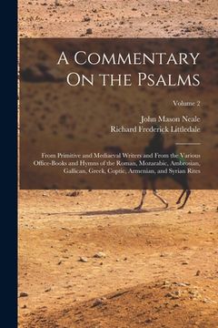 portada A Commentary On the Psalms: From Primitive and Mediaeval Writers and From the Various Office-Books and Hymns of the Roman, Mozarabic, Ambrosian, G