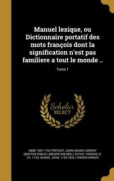 portada Manuel lexique, ou Dictionnaire portatif des mots françois dont la signification n'est pas familiere a tout le monde ..; Tome 1 (in French)