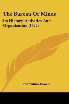 portada the bureau of mines: its history, activities and organization (1922) (in English)