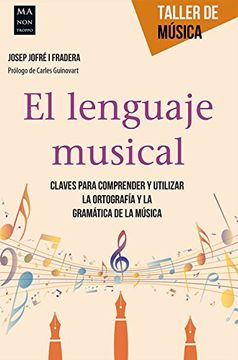 portada El Lenguaje Musical: Claves Para Comprender Y Utilizar La Ortografía Y La Gramática de la Música