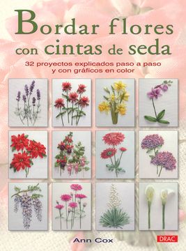 portada Bordar Flores con Cintas de Seda: 32 Proyectos Explicados Paso a Paso y con Gráficos en Color (Labores (Drac)) (in Spanish)