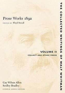 portada Prose Works 1892: Volume ii: Collect and Other Prose: Collect and Other Prose v. 2 (The Collected Writings of Walt Whitman) (en Inglés)