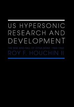 portada us hypersonic research and development: the rise and fall of dyna-soar, 1944-1963