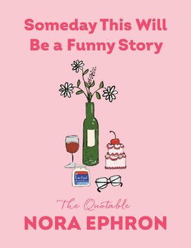 portada Someday This Will Be a Funny Story: The Quotable Nora Ephron (en Inglés)