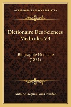 portada Dictionaire Des Sciences Medicales V3: Biographie Medicale (1821) (en Francés)