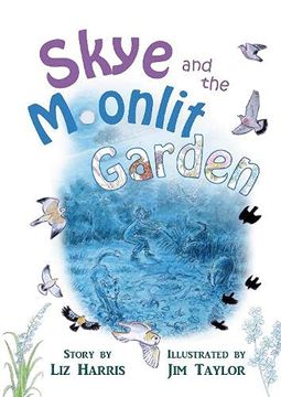 portada Skye and the Moonlit Garden: A Beautiful Story of Family, Comfort and Love Filled With Botanical Illustrations for all Ages (Skye, meg and Peg) (in English)