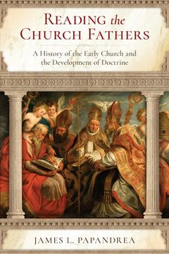 portada Reading the Church Fathers: A History of the Early Church and the Development of Doctrine (in English)