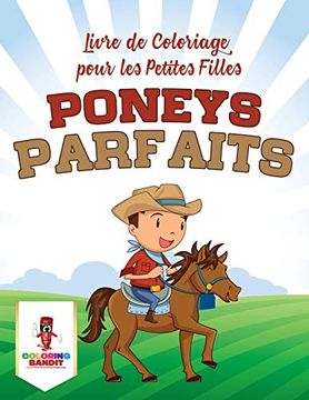 portada Poneys Parfaits: Livre de Coloriage Pour les Petites Filles (in French)