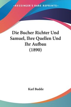 portada Die Bucher Richter Und Samuel, Ihre Quellen Und Ihr Aufbau (1890) (en Alemán)