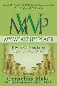 portada My Wealthy Place: How to Go From Being Broke to Being Blessed (en Inglés)